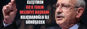 Seçim sonuçlarını eleştiren 60’a yakın belediye başkanı Kılıçdaroğlu ile görüşecek