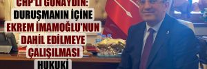 CHP’li Günaydın: Duruşmanın içine Ekrem İmamoğlu’nun dahil edilmeye çalışılması hukuki garabettir!
