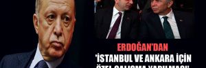 Erdoğan’dan ‘İstanbul ve Ankara için özel çalışma yapılması’ talimatı! 