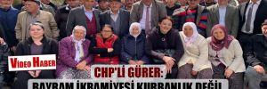 CHP’li Gürer: Bayram ikramiyesi kurbanlık değil, torunlara harçlık için bile yetmiyor