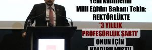 Yeni kabinenin Milli Eğitim Bakanı Tekin: Rektörlükte ‘3 yıllık profesörlük şartı’ onun için kaldırılmıştı! 