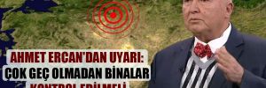 Ahmet Ercan’dan uyarı: Çok geç olmadan binalar kontrol edilmeli 