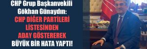 CHP Grup Başkanvekili Gökhan Günaydın: CHP diğer partileri listesinden aday göstererek büyük bir hata yaptı! 