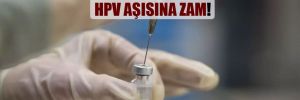 Sağlık Bakanı, ‘ücretsiz olacak’ demişti: HPV aşısına zam! 