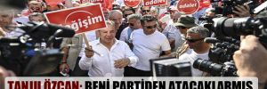 Tanju Özcan: Beni partiden atacaklarmış, 19’unda istifa edeceğim! 