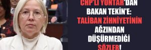 CHP’li Yontar’dan Bakan Tekin’e: Taliban zihniyetinin ağzından düşürmediği sözler!