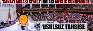 AKP’li vekil ile belediye başkanına ‘sanayi arsası kıyağı’ iddiası Meclis gündeminde! 