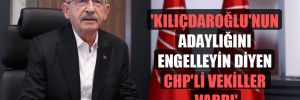 ‘Kılıçdaroğlu’nun adaylığını engelleyin diyen CHP’li vekiller vardı’ 