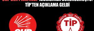 ‘CHP’den para aldı’ iddiasında bulunulmuştu: TİP’ten açıklama geldi 