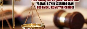 Ergenekon mahkemesi başkanı tahliye edildi; FETÖ’nün açtığı 28 Şubat Davası’nda yaşları 80’nin üzerinde olan beş emekli komutan içeride!