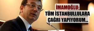 İmamoğlu: Tüm İstanbullulara çağrı yapıyorum…