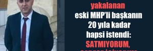 1 kilo uyuşturucuyla yakalanan eski MHP’li başkanın 20 yıla kadar hapsi istendi: Satmıyorum, sadece içiyorum 