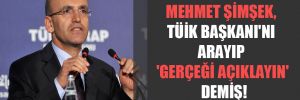 Mehmet Şimşek, TÜİK Başkanı’nı arayıp ‘Gerçeği açıklayın’ demiş! 