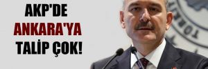 AKP’de Ankara’ya talip çok!
