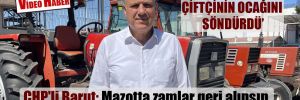 CHP’li Barut: Mazotta zamlar geri alınsın, KDV ve ÖTV iptal edilsin!