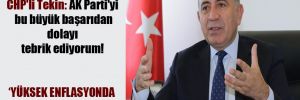 CHP’li Tekin: AK Parti’yi bu büyük başarıdan dolayı tebrik ediyorum! 