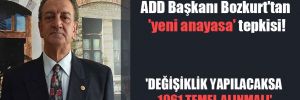 ADD Başkanı Bozkurt’tan ‘yeni anayasa’ tepkisi! ‘Değişiklik yapılacaksa 1961 temel alınmalı’