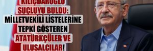 Kılıçdaroğlu suçluyu buldu: Milletvekili listelerine tepki gösteren Atatürkçüler ve ulusalcılar!