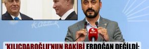 ‘Kılıçdaroğlu’nun rakibi Erdoğan değildi; Putin’di, Orban’dı…’ 