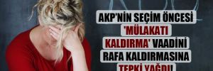 AKP’nin seçim öncesi ‘mülakatı kaldırma’ vaadini rafa kaldırmasına tepki yağdı! 