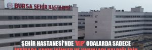 Şehir Hastanesi’nde ‘VIP’ odalarda sadece iktidara yakın isimler ve yakınları kaldığı için kanser hastası hayatını mı kaybetti? 
