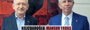 Kılıçdaroğlu: Mansur Yavaş bizim belediye başkanımızdır ve adayımızdır 