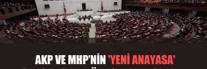 AKP ve MHP’nin ‘yeni anayasa’ çalışmasında öne çıkan başlıklar!