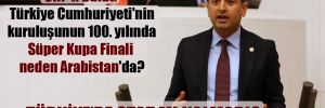 CHP’li Bulut: Türkiye Cumhuriyeti’nin Kuruluşunun 100. Yılında Süper Kupa Finali neden Arabistan’da?