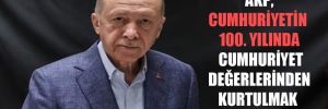 ‘AKP, Cumhuriyetin 100. yılında Cumhuriyet değerlerinden kurtulmak istiyor’