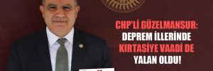 CHP’li Güzelmansur: Deprem illerinde kırtasiye vaadi de yalan oldu!