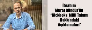İbrahim Murat Gündüz’ün “Kickboks  Milli Takımı Hakkındaki Açıklamaları”