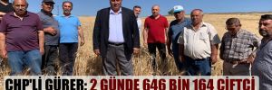 CHP’li Gürer: 2 günde 646 bin 164 çiftçi nasıl arttı?