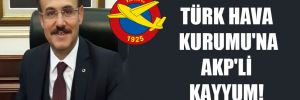 Türk Hava Kurumu’na AKP’li kayyum!