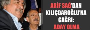 Arif Sağ’dan Kılıçdaroğlu’na çağrı: Aday olma
