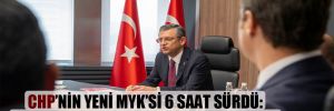 CHP’nin yeni MYK’si 6 saat sürdü: İlk karar parti denetiminde ön seçim