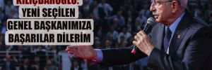 Kılıçdaroğlu: Yeni seçilen genel başkanımıza başarılar dilerim