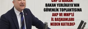 CHP’li Bakan: Bakan Yerlikaya’nın güvenlik toplantısına AKP ve MHP’li il başkanları neden katıldı?