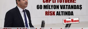 CHP’li Tutdere: 60 milyon vatandaş risk altında