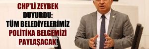 CHP’li Zeybek duyurdu: Tüm belediyelerimiz politika belgemizi paylaşacak!