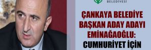 Çankaya Belediye Başkan aday adayı Eminağaoğlu: Cumhuriyet için yola devam!