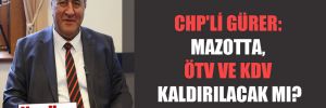 CHP’li Gürer: Mazotta, ÖTV ve KDV kaldırılacak mı?