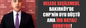 Delege seçilemedi, Bakırköy’de CHP’nin oyu düştü ama İBB hayali kuruyor!