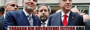 ‘Erbakan bir büyükşehri istiyor ama Erdoğan’dan teklif yok’