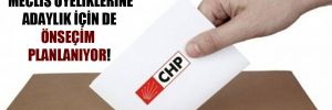 CHP’de Meclis üyeliklerine adaylık için de önseçim planlanıyor!