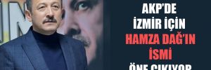 AKP’de İzmir için Hamza Dağ’ın ismi öne çıkıyor