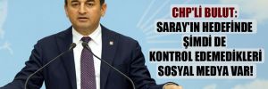 CHP’li Bulut: Saray’ın hedefinde şimdi de kontrol edemedikleri sosyal medya var!