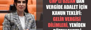 CHP’li Özcan’dan vergide adalet için kanun teklifi: Gelir vergisi dilimleri yeniden düzenlenmeli