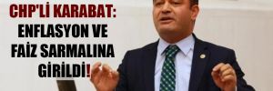 CHP’li Karabat: Enflasyon ve faiz sarmalına girildi!