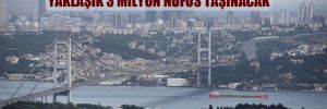 İstanbul’da rezerv alan: Yaklaşık 3 milyon nüfus taşınacak
