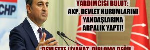 CHP Genel Başkan Yardımcısı Bulut: AKP, devlet kurumlarını yandaşlarına arpalık yaptı!